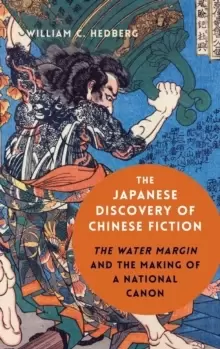 Image of The Japanese Discovery of Chinese Fiction : The Water Margin and the Making of a National Canon