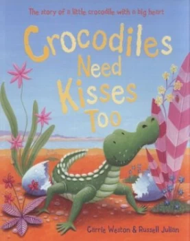 Image of Crocodiles Need Kisses Too by Carrie Weston Paperback