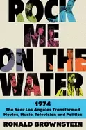 Image of rock me on the water 1974 the year los angeles transformed movies music t