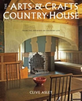 Image of The Arts and Crafts Country House by Clive Aslet Hardback