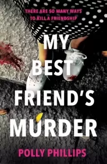 Image of My Best Friend's Murder : The new addictive and twisty psychological thriller that will hold you in a 'vice-like grip' (Sophie Hannah)