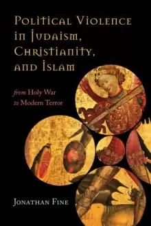 Image of Political Violence in Judaism, Christianity, and Islam : From Holy War to Modern Terror