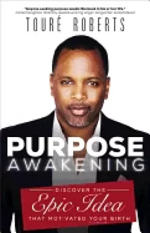 Image of purpose awakening discover the epic idea that motivated your birth