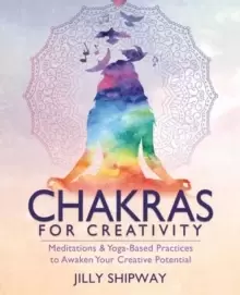 Image of Chakras for Creativity : Meditations & Yoga-Based Practices to Awaken Your Creative Potential