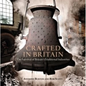 Image of Crafted in Britain : The Survival of Britains Traditional Industries