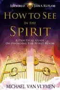 Image of how to see in the spirit a practical guide on engaging the spirit realm van