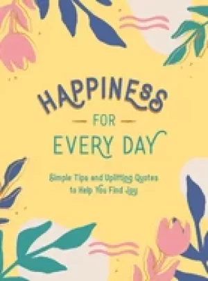 Image of happiness for every day simple tips and uplifting quotes to help you find j