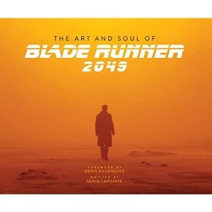 Image of The Art and Soul of Blade Runner 2049 by Tanya Lapointe, Denis Villeneuve (Hardback, 2017)