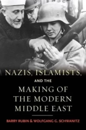 Image of Nazis Islamists and the making of the modern Middle East by Barry M. Rubin