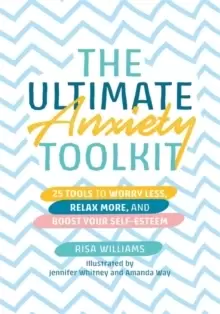Image of The Ultimate Anxiety Toolkit : 25 Tools to Worry Less, Relax More, and Boost Your Self-Esteem