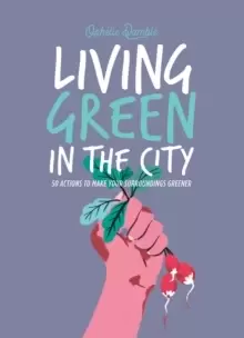 Image of Living Green in the City : 50 Actions to Make Your Surroundings Greener