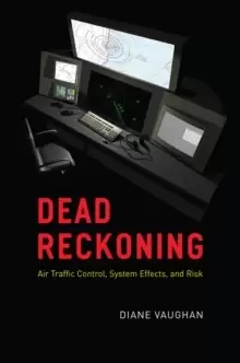 Image of Dead Reckoning : Air Traffic Control, System Effects, and Risk