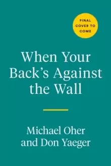 Image of When Your Back's Against The Wall : Fame, Football, and Lessons Learned Through a Lifetime of Adversity