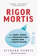 Image of rigor mortis how sloppy science creates worthless cures crushes hope and wa