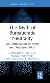 Image of The Myth of Bureaucratic Neutrality : An Examination of Merit and Representation