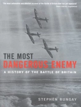 Image of The Most Dangerous Enemy by Stephen Bungay Paperback