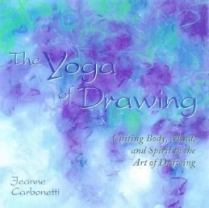Image of The yoga of drawing by Jeanne Carbonetti