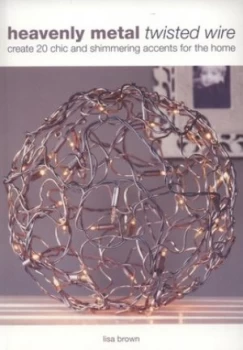 Image of Heavenly Metal Twisted Wire by Lisa Brown Book