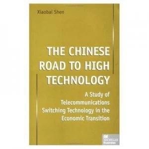 Image of The Chinese Road to High Technology by Xiaobai Shen Hardback