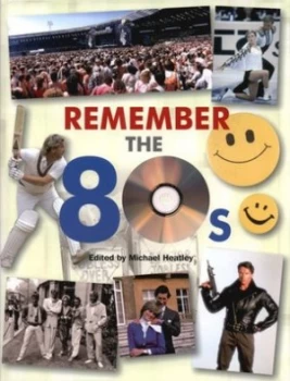 Image of Remember the 80s by Michael Heatley Hardback