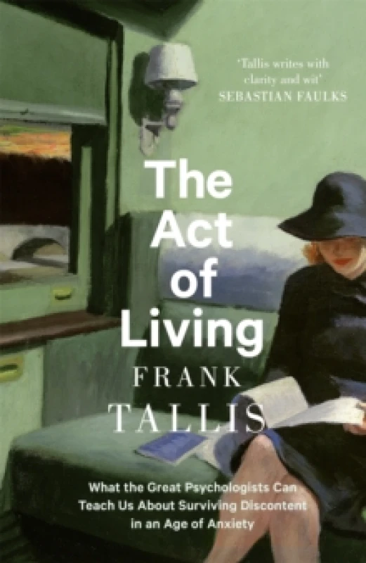 Image of The Act of Living : What the Great Psychologists Can Teach Us About Surviving Discontent in an Age of Anxiety Paperback / softback