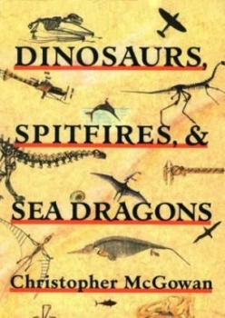 Image of Dinosaurs Spitfires and Sea Dragons by Christopher Mcgowan Paperback