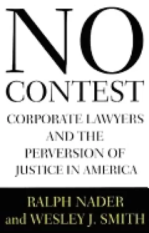 Image of no contest corporate lawyers and the perversion of justice in america nader