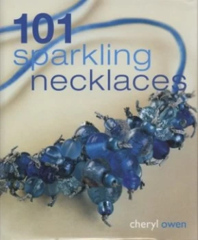 Image of 101 Sparkling Necklaces by Cheryl Owen Hardback