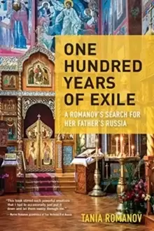 Image of One Hundred Years of Exile : A Romanov's Search For Her Father's Russia