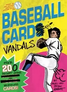 Image of Baseball Card Vandals : Over 200 Decent Jokes on Worthless Cards!