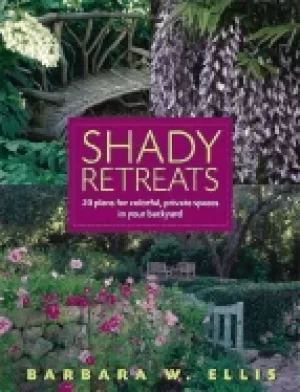 Image of shady retreats 20 plans for colorful private spaces in your backyard