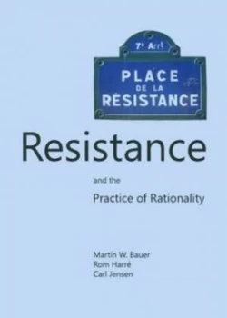 Image of Resistance and the Practice of Rationality by Martin W. Bauer Hardback