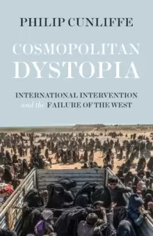 Image of Cosmopolitan Dystopia : International Intervention and the Failure of the West