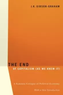Image of The End Of Capitalism (As We Knew It) : A Feminist Critique of Political Economy