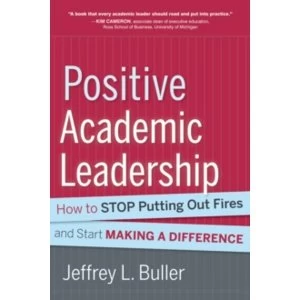 Image of Positive Academic Leadership: How to Stop Putting Out Fires and Start Making a Difference by Jeffrey L. Buller (Hardback,...