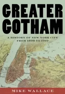 Image of Greater Gotham : A History of New York City from 1898 to 1919