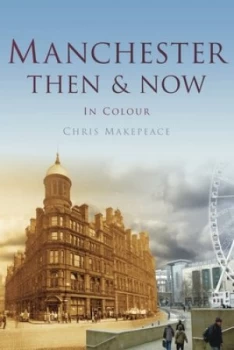 Image of Manchester Then and Now by Chris Makepeace Book