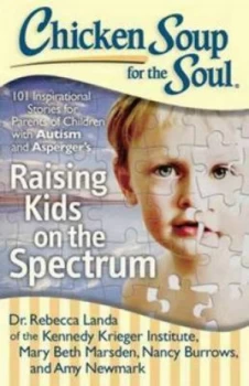 Image of Chicken Soup for the Soul Raising Kids on the Spectrum 101 Inspirational Stories for Parents of Children with Autism and Aspergers by Rebecca Landa Pa