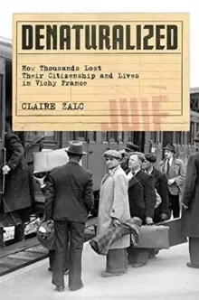 Image of Denaturalized : How Thousands Lost Their Citizenship and Lives in Vichy France