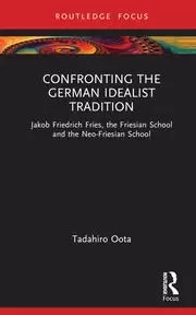 Image of Confronting the German Idealist Tradition Jakob Friedrich Fries the Friesian School and the Neo-Friesian School