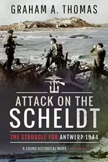 Image of Attack on the Scheldt : The Struggle for Antwerp 1944