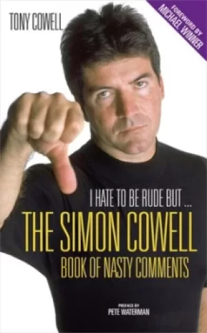 Image of I hate to be rude but the Simon Cowell book of nasty comments by Tony Cowell