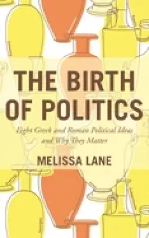 Image of birth of politics eight greek and roman political ideas and why they matter