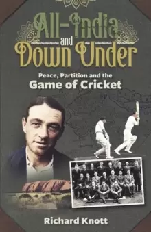 Image of All-India and Down Under : Peace, Partition and the Game of Cricket