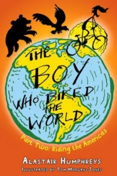 Image of The Boy Who Biked the World. Part 2 Riding the Americas by Alastair Humphreys Paperback