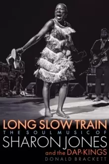 Image of Long Slow Train : The Soul Music of Sharon Jones and the Dap-Kings