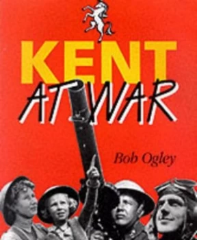 Image of Kent at War by Bob Ogley Paperback