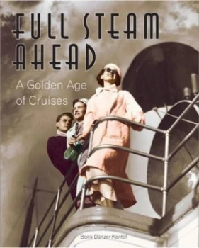 Image of Full Steam Ahead by Boris Dnzer-Kantof Hardback