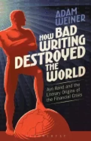Image of how bad writing destroyed the world ayn rand and the literary origins of th