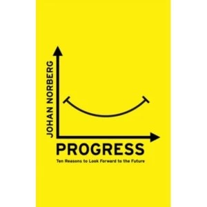 Image of Progress: Ten Reasons to Look Forward to the Future by Johan Norberg (Paperback, 2017)